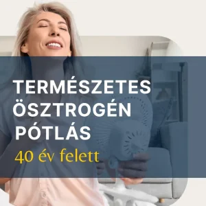 Természetes ösztrogén pótlás 40 felett